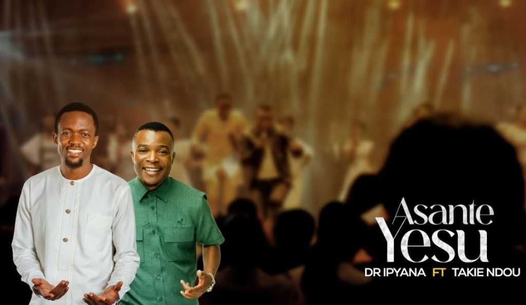 Download Audio | Dr. Ipyana Ft Takie Ndou – Asante Yesu