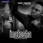 Music Audio : Say nag Ft Aloneym – INATOSHA | Download